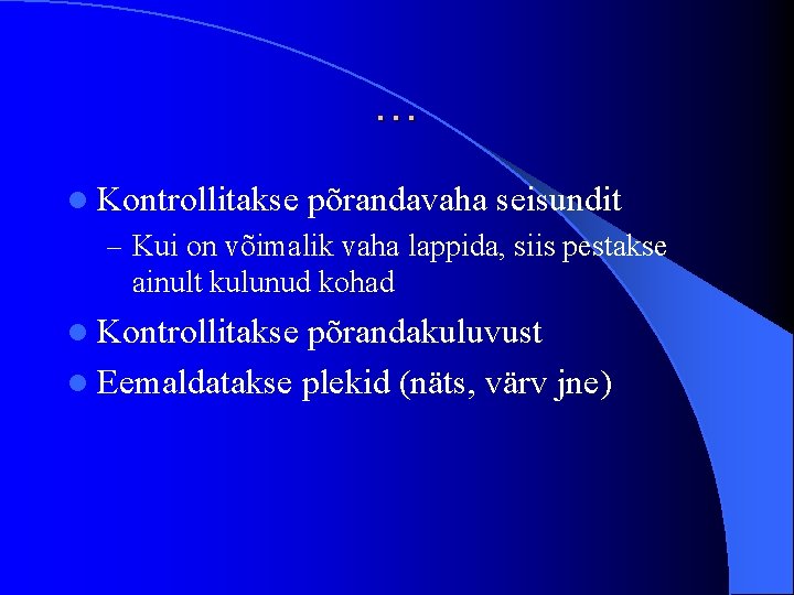 … l Kontrollitakse põrandavaha seisundit – Kui on võimalik vaha lappida, siis pestakse ainult