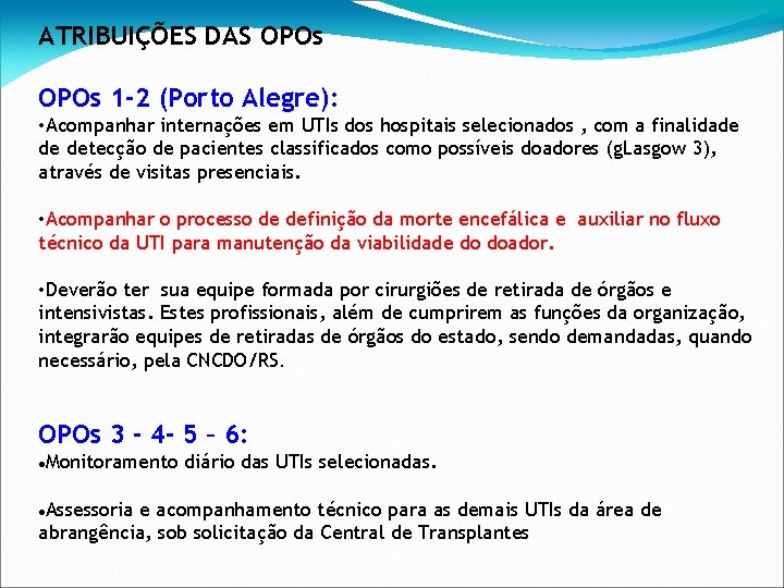 ATRIBUIÇÕES DAS OPOs 1 -2 (Porto Alegre): • Acompanhar internações em UTIs dos hospitais
