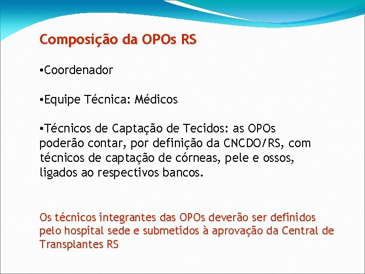 Composição da OPOs RS • Coordenador • Equipe Técnica: Médicos • Técnicos de Captação