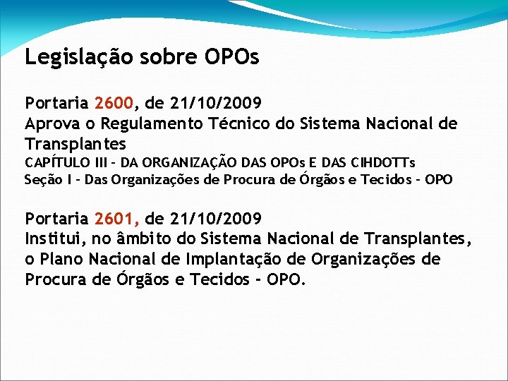 Legislação sobre OPOs Portaria 2600, de 21/10/2009 Aprova o Regulamento Técnico do Sistema Nacional