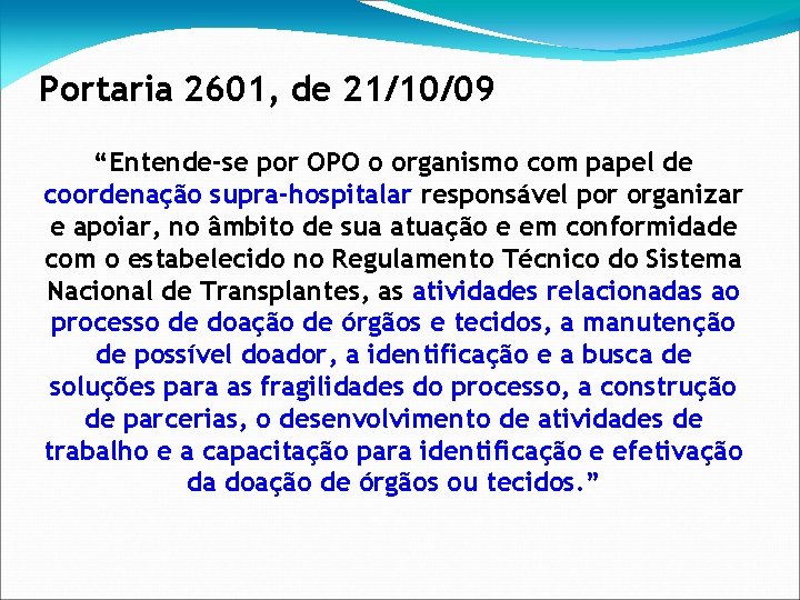 Portaria 2601, de 21/10/09 “Entende-se por OPO o organismo com papel de coordenação supra-hospitalar