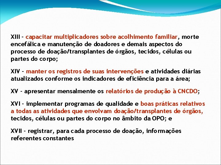 XIII - capacitar multiplicadores sobre acolhimento familiar, morte encefálica e manutenção de doadores e
