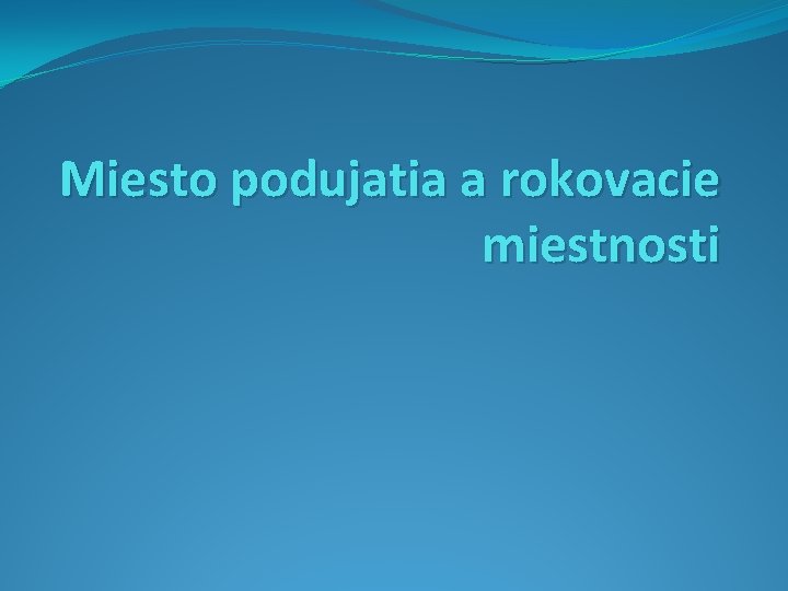 Miesto podujatia a rokovacie miestnosti 