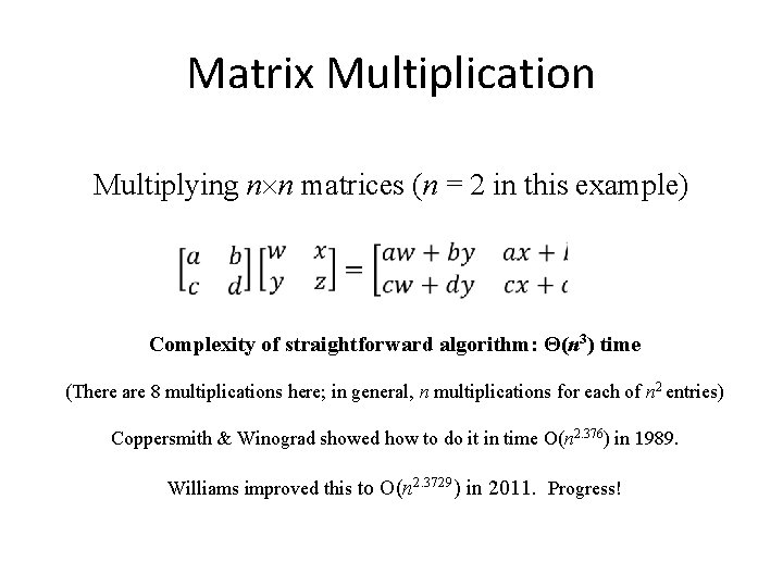 Matrix Multiplication Multiplying n n matrices (n = 2 in this example) • Complexity