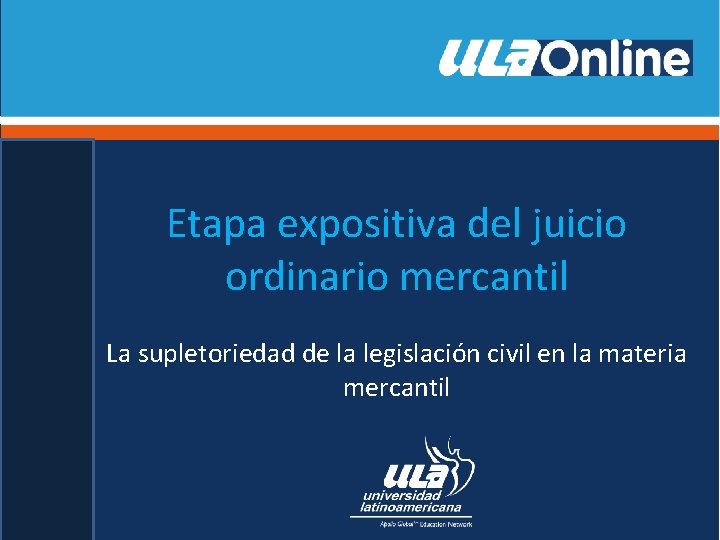 Etapa expositiva del juicio ordinario mercantil La supletoriedad de la legislación civil en la