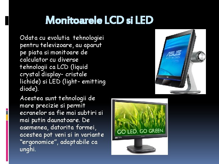 Monitoarele LCD si LED Odata cu evolutia tehnologiei pentru televizoare, au aparut pe piata