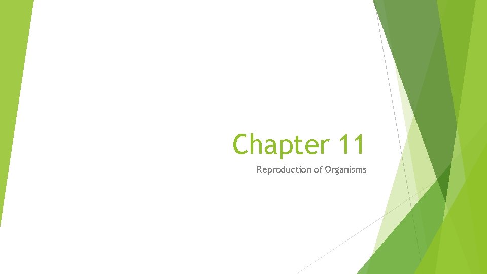 Chapter 11 Reproduction of Organisms Chapter 11 Reproduction of Organisms