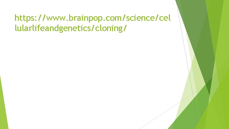 https: //www. brainpop. com/science/cel lularlifeandgenetics/cloning/ https: //www. brainpop. com/science/cel lularlifeandgenetics/cloning/