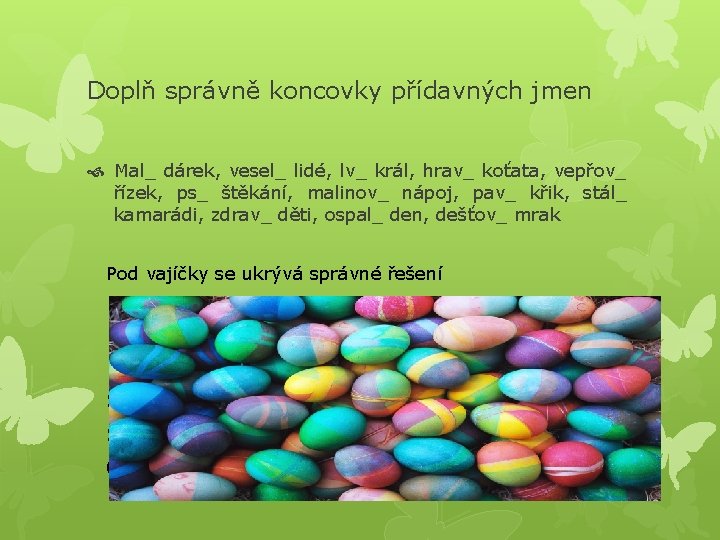 Doplň správně koncovky přídavných jmen Mal_ dárek, vesel_ lidé, lv_ král, hrav_ koťata, vepřov_