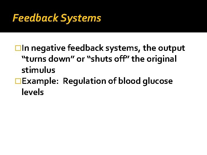 Feedback Systems �In negative feedback systems, the output “turns down” or “shuts off” the