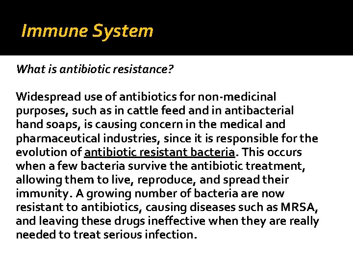 Immune System What is antibiotic resistance? Widespread use of antibiotics for non-medicinal purposes, such