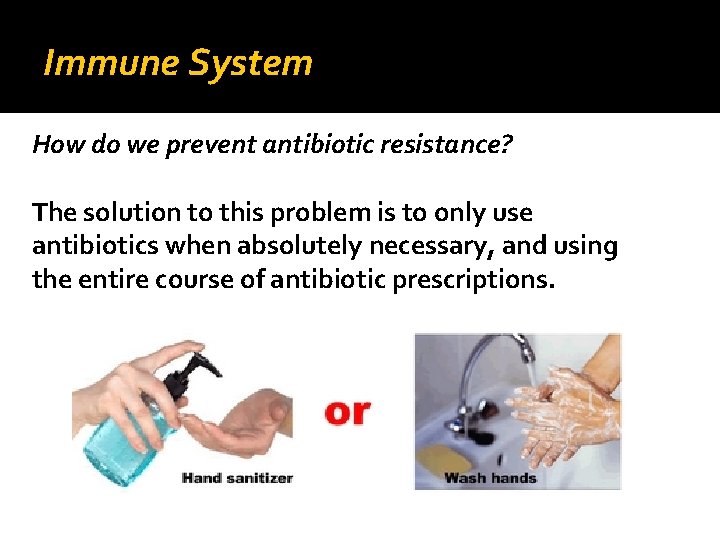 Immune System How do we prevent antibiotic resistance? The solution to this problem is