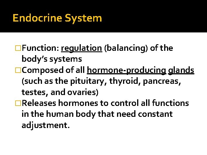 Endocrine System �Function: regulation (balancing) of the body’s systems �Composed of all hormone-producing glands