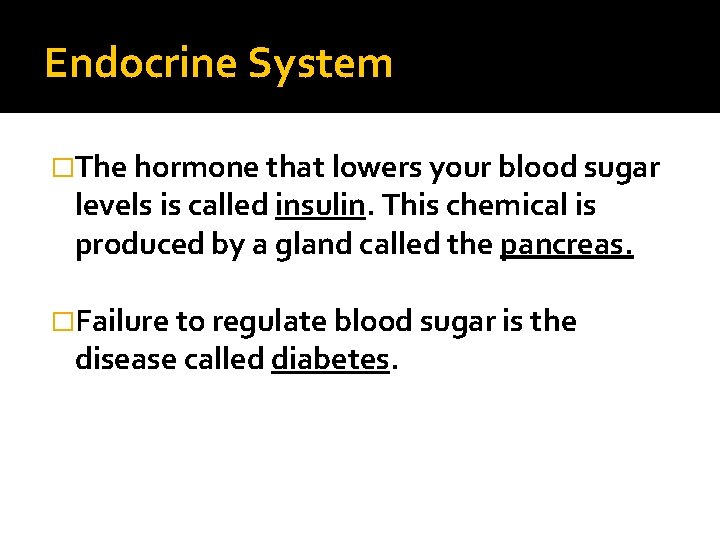 Endocrine System �The hormone that lowers your blood sugar levels is called insulin. This