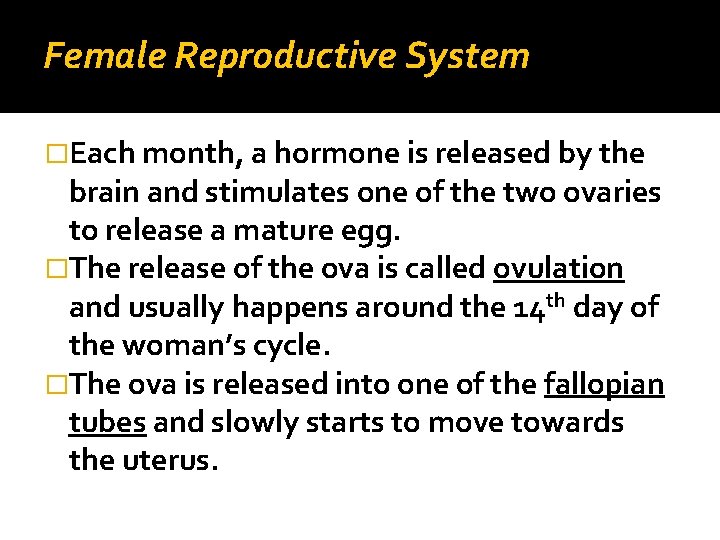 Female Reproductive System �Each month, a hormone is released by the brain and stimulates