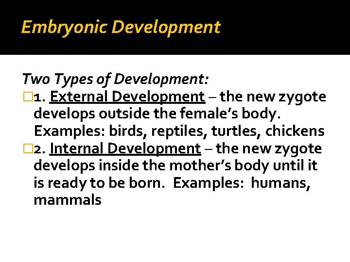 Embryonic Development Two Types of Development: � 1. External Development – the new zygote