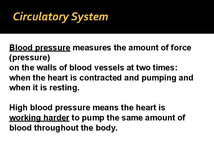 Circulatory System Blood pressure measures the amount of force (pressure) on the walls of