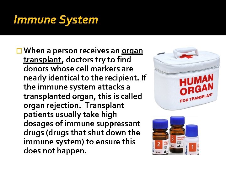 Immune System � When a person receives an organ transplant, doctors try to find