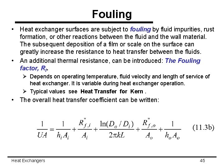 Fouling • Heat exchanger surfaces are subject to fouling by fluid impurities, rust formation,