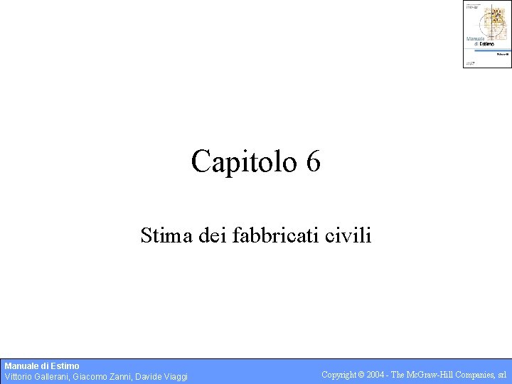 Capitolo 6 Stima dei fabbricati civili Manuale di Estimo Vittorio Gallerani, Giacomo Zanni, Davide