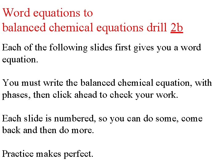 Word equations to balanced chemical equations drill 2 b Each of the following slides
