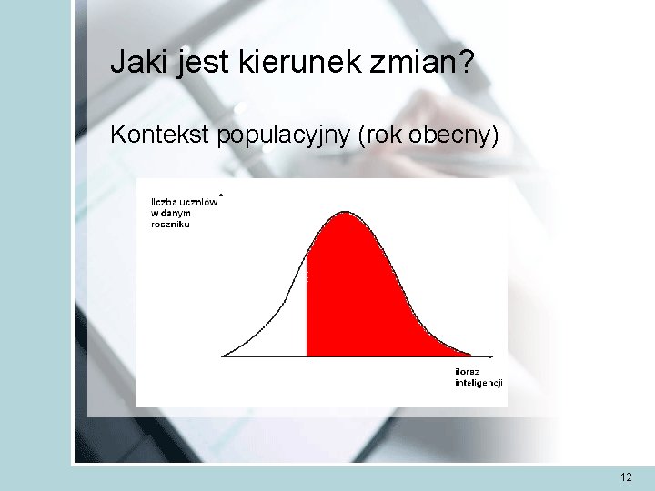 Jaki jest kierunek zmian? Kontekst populacyjny (rok obecny) 12 