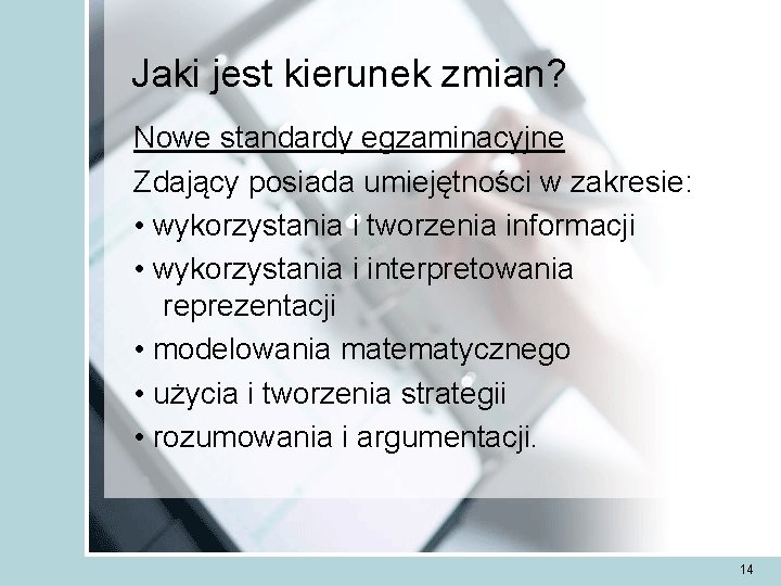 Jaki jest kierunek zmian? Nowe standardy egzaminacyjne Zdający posiada umiejętności w zakresie: • wykorzystania