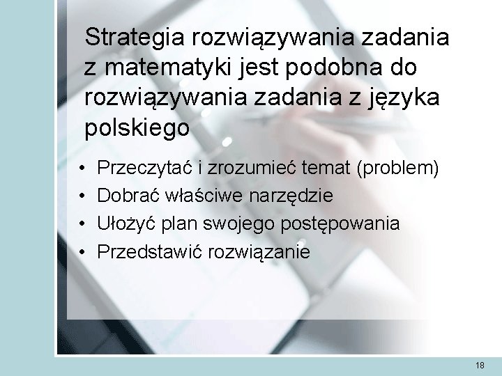 Strategia rozwiązywania zadania z matematyki jest podobna do rozwiązywania zadania z języka polskiego •