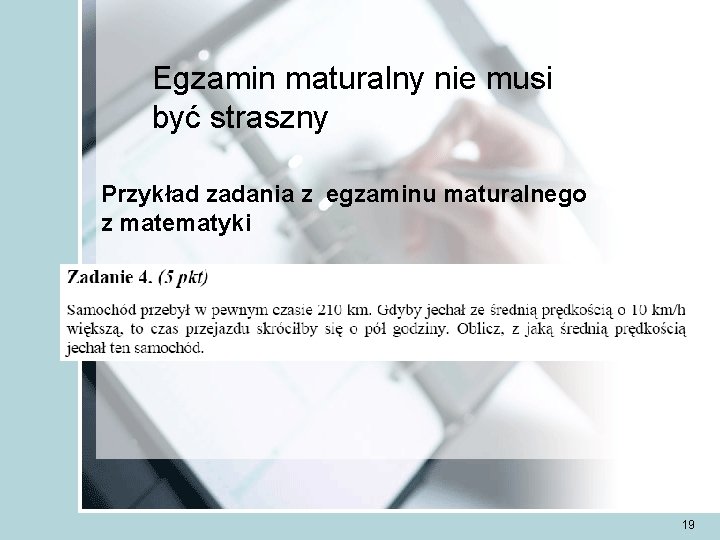 Egzamin maturalny nie musi być straszny Przykład zadania z egzaminu maturalnego z matematyki 19