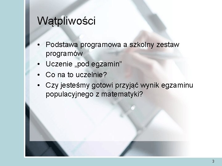 Wątpliwości • Podstawa programowa a szkolny zestaw programów • Uczenie „pod egzamin” • Co