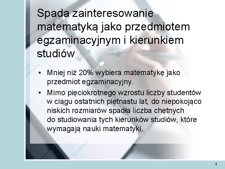 Spada zainteresowanie matematyką jako przedmiotem egzaminacyjnym i kierunkiem studiów • Mniej niż 20% wybiera