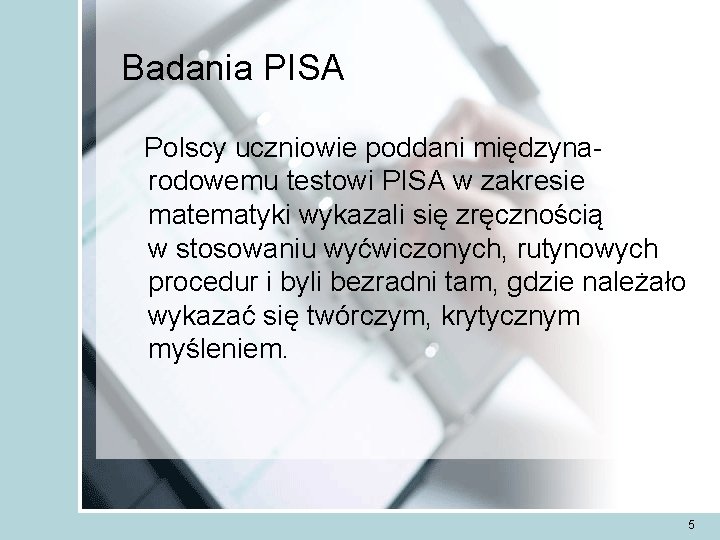 Badania PISA Polscy uczniowie poddani międzynarodowemu testowi PISA w zakresie matematyki wykazali się zręcznością