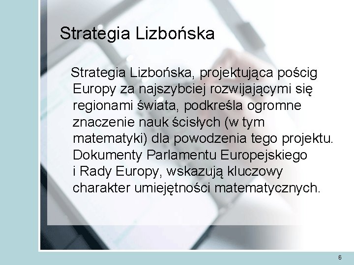 Strategia Lizbońska, projektująca pościg Europy za najszybciej rozwijającymi się regionami świata, podkreśla ogromne znaczenie