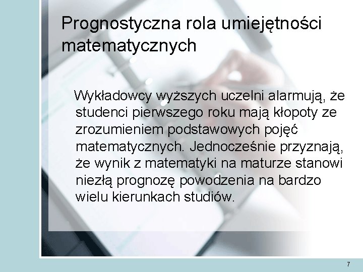 Prognostyczna rola umiejętności matematycznych Wykładowcy wyższych uczelni alarmują, że studenci pierwszego roku mają kłopoty