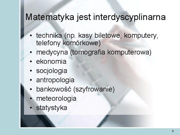 Matematyka jest interdyscyplinarna • technika (np. kasy biletowe, komputery, telefony komórkowe) • medycyna (tomografia