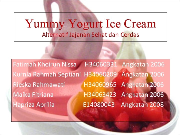 Yummy Yogurt Ice Cream Alternatif Jajanan Sehat dan Cerdas Fatimah Khoirun Nissa H 34060331