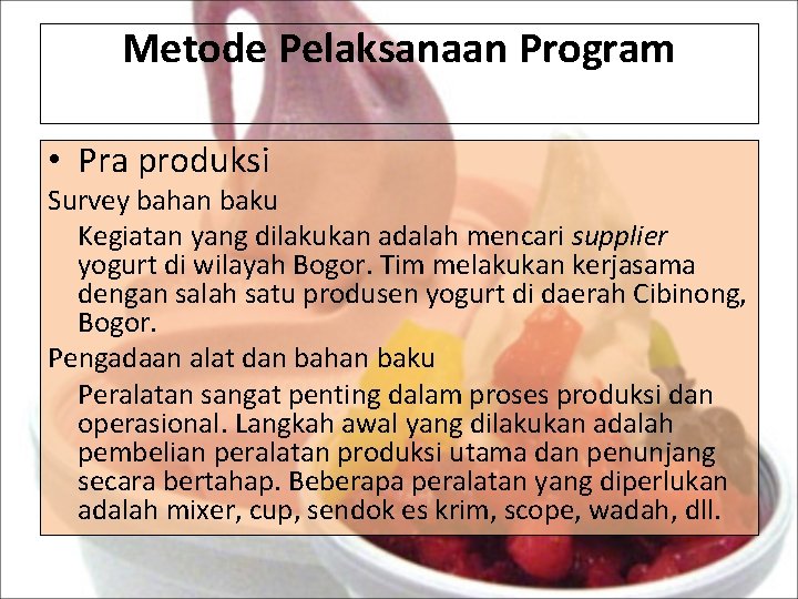 Metode Pelaksanaan Program • Pra produksi Survey bahan baku Kegiatan yang dilakukan adalah mencari