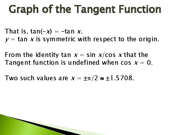 Graph of the Tangent Function That is, tan(–x) = –tan x. y = tan