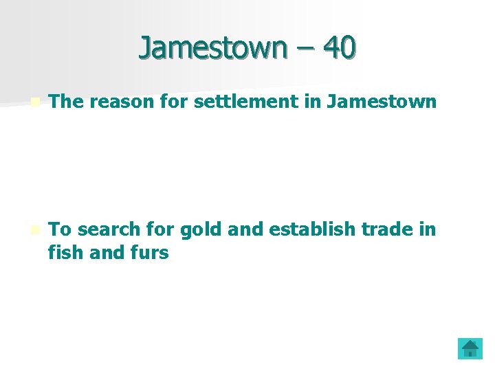 Jamestown – 40 n The reason for settlement in Jamestown n To search for