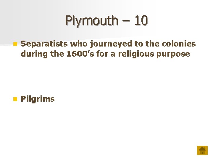 Plymouth – 10 n Separatists who journeyed to the colonies during the 1600’s for