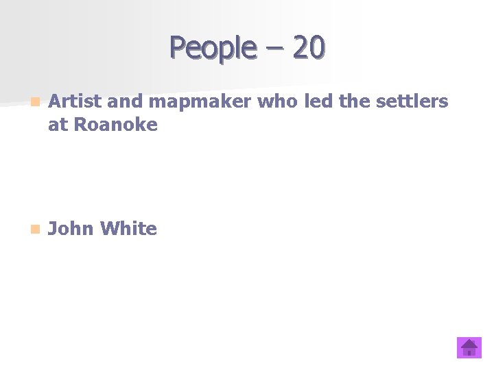 People – 20 n Artist and mapmaker who led the settlers at Roanoke n
