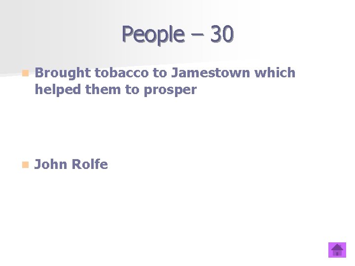 People – 30 n Brought tobacco to Jamestown which helped them to prosper n