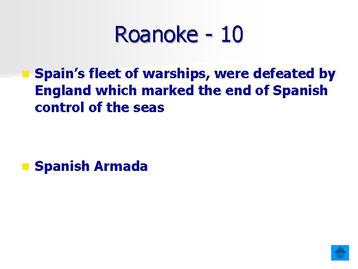 Roanoke - 10 n Spain’s fleet of warships, were defeated by England which marked