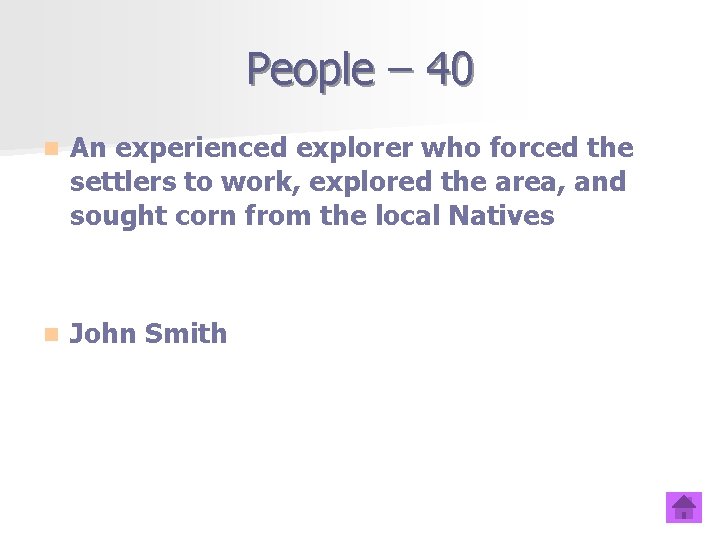 People – 40 n An experienced explorer who forced the settlers to work, explored