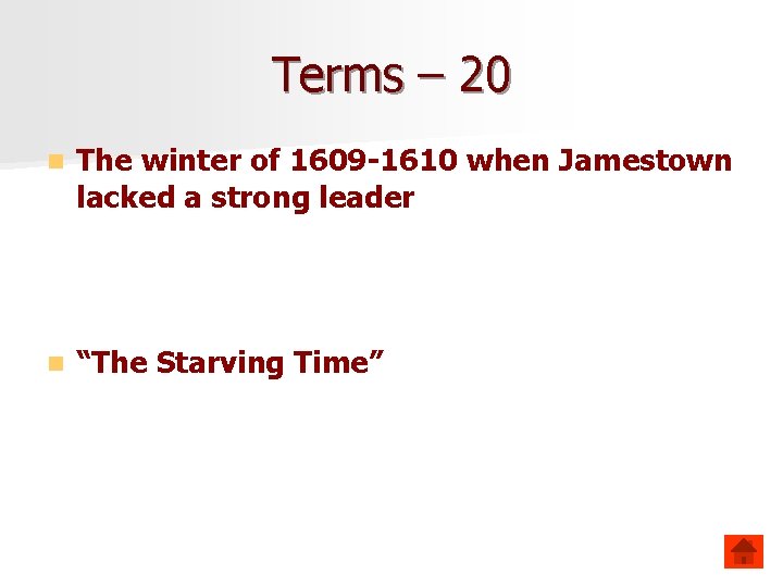 Terms – 20 n The winter of 1609 -1610 when Jamestown lacked a strong