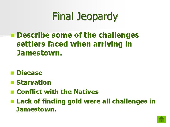 Final Jeopardy n Describe some of the challenges settlers faced when arriving in Jamestown.