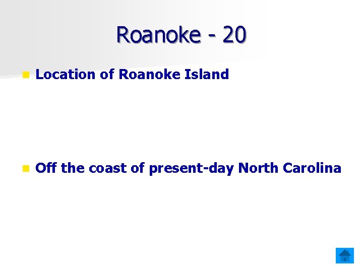 Roanoke - 20 n Location of Roanoke Island n Off the coast of present-day