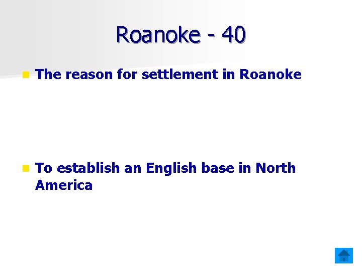 Roanoke - 40 n The reason for settlement in Roanoke n To establish an