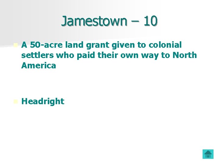 Jamestown – 10 n A 50 -acre land grant given to colonial settlers who