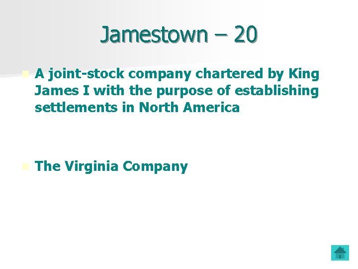 Jamestown – 20 n A joint-stock company chartered by King James I with the